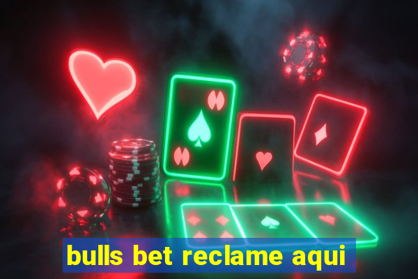 bulls bet reclame aqui